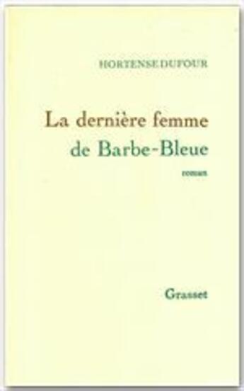 Couverture du livre « La dernière femme de Barbe-Bleue » de Hortense Dufour aux éditions Grasset Et Fasquelle