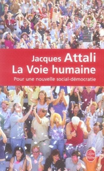 Couverture du livre « La voie humaine ; pour une nouvelle sociale-démocratie » de Jacques Attali aux éditions Le Livre De Poche