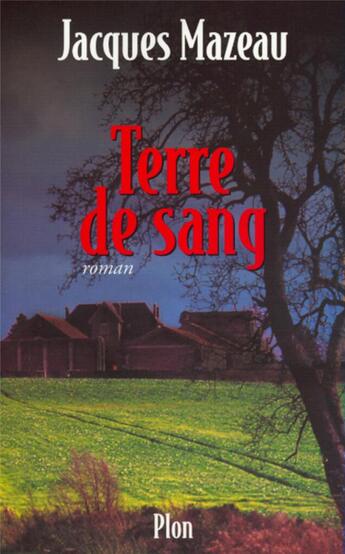 Couverture du livre « Terre de sang » de Jacques Mazeau aux éditions Plon