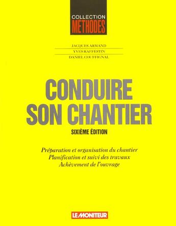 Couverture du livre « Conduire Son Chantier . 6e Edition » de Jacques Armand et Daniel Congignal et Yves Rafesttin aux éditions Le Moniteur