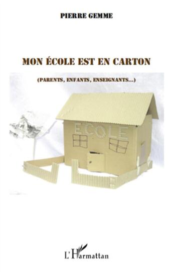 Couverture du livre « Mon école est en carton ; parents, enfants, enseignants... » de Pierre Gemme aux éditions L'harmattan