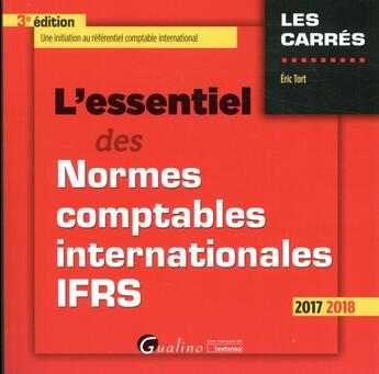 Couverture du livre « L'essentiel des normes comptables internationales IFRS (édition 2017/2018) » de Eric Tort aux éditions Gualino