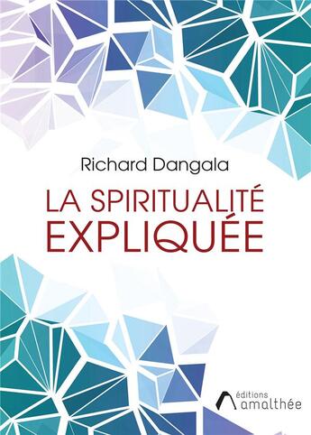 Couverture du livre « La spiritualité expliquée » de Richard Dangala aux éditions Amalthee