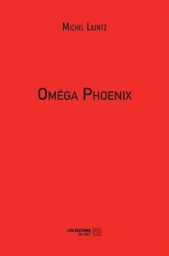 Couverture du livre « Oméga phoenix » de Michel Laentz aux éditions Editions Du Net