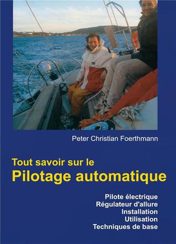 Couverture du livre « Tout savoir sur le pilotage automatique ; pilote électrique, régulateur d'allure, installation, utilisation, techniques de base » de Peter Christian Foerthmann aux éditions Books On Demand