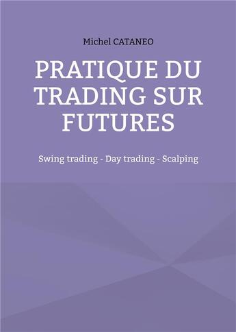 Couverture du livre « Pratiques du trading sur futures - swing trading - day trading - scalping » de Michel Cataneo aux éditions Books On Demand