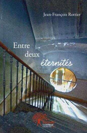 Couverture du livre « Entre deux eternites » de Rottier J-F. aux éditions Edilivre