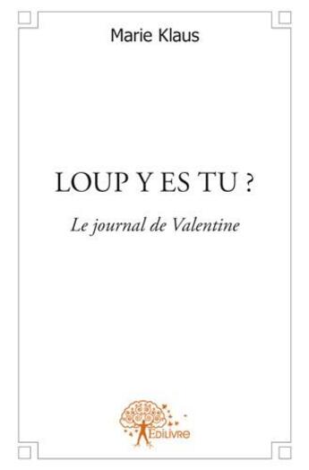 Couverture du livre « Loup y es-tu ? ; le journal de Valentine » de Marie Klaus aux éditions Edilivre