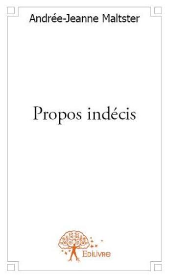 Couverture du livre « Propos indécis » de Andree-Jeanne Maltster aux éditions Edilivre