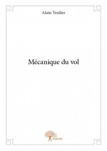 Couverture du livre « Mécanique du vol » de Alain Verdier aux éditions Edilivre