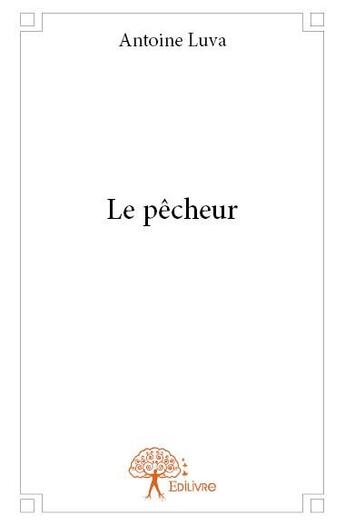 Couverture du livre « Le pêcheur » de Antoine Luva aux éditions Edilivre