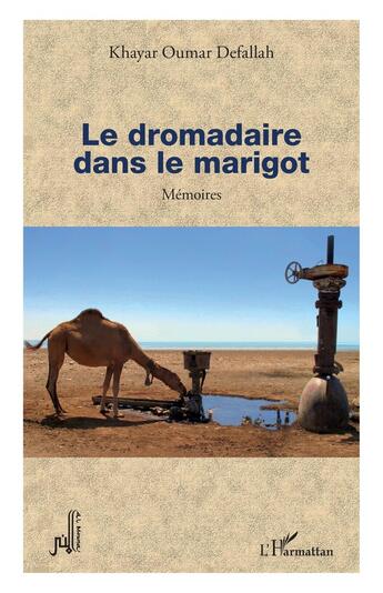 Couverture du livre « Le dromadaire dans le Marigot : mémoires » de Khayar Oumar Defallah aux éditions L'harmattan