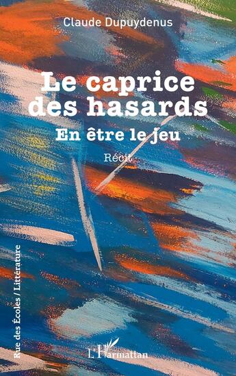 Couverture du livre « Le caprice des hasards : En être le jeu » de Claude Dupuydenus aux éditions L'harmattan