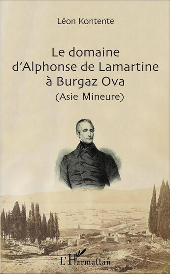 Couverture du livre « Le domaine d'Alphonse de Lamartine à Burgaz Ova (Asie Mineure) » de Léon Kontenté aux éditions L'harmattan