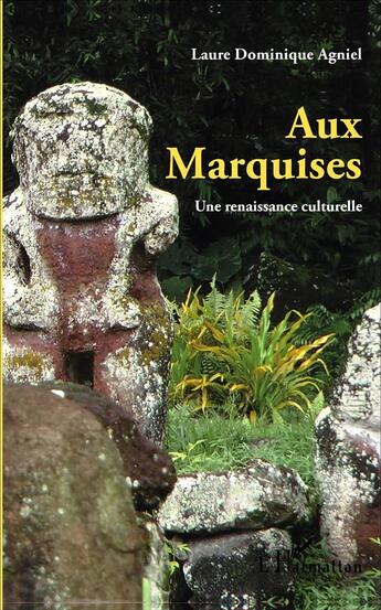 Couverture du livre « Aux Marquises, une renaissance culturelle (3e édition) » de Laure Dominique Agniel aux éditions L'harmattan
