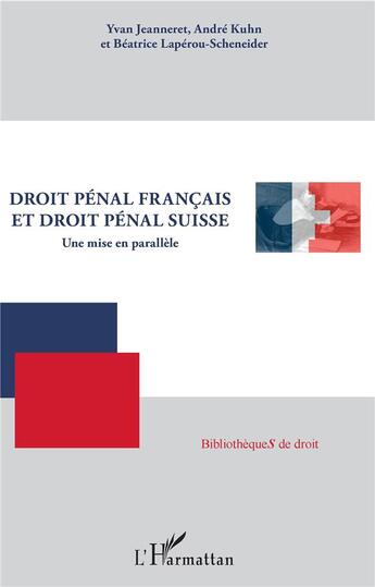 Couverture du livre « Droit pénal français et droit pénal suisse ; une mise en parallèle » de Andre Kuhn et Beatrice Laperou-Scheneider et Yvan Jeanneret aux éditions L'harmattan