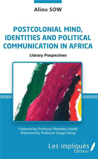 Couverture du livre « Postcolonial mind, identities and political communication in Africa ; literary prospectives » de Aliou Sow aux éditions Les Impliques