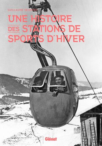 Couverture du livre « Une histoire des stations de sports d'hiver » de Guillaume Desmurs aux éditions Glenat