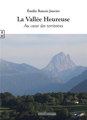 Couverture du livre « La vallée heureuse : au coeur des territoires » de Emilie Rances Janvier aux éditions Complicites