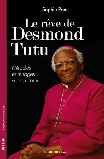 Couverture du livre « Le rêve de Desmond Tutu ; miracles et mirages sud-africains » de Sophie Pons aux éditions Bord De L'eau