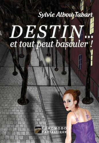 Couverture du livre « Destin... et tout peut basculer ! » de Sylvie Albou-Tabart aux éditions Lokomodo