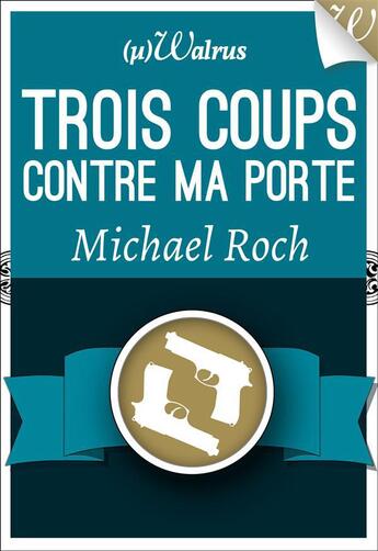 Couverture du livre « Trois coups contre ma porte » de Michael Roch aux éditions Walrus