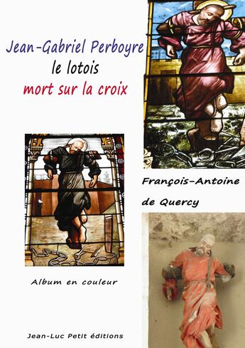 Couverture du livre « Jean-Gabriel Perboyre, le lotois mort sur la croix » de Francois-Antoine De Quercy aux éditions Jean-luc Petit Editions