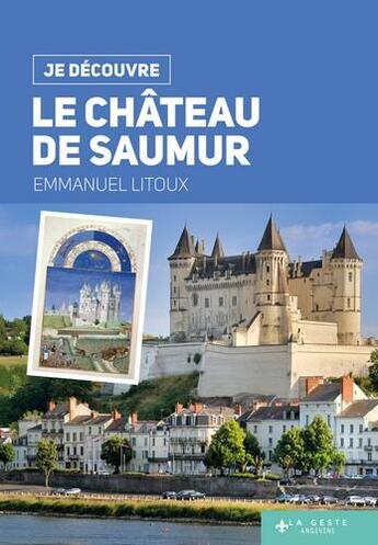 Couverture du livre « Je découvre ; le château de Saumur » de Litoux Emmanuel aux éditions Geste