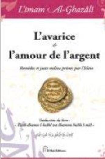 Couverture du livre « L'avarice & l'amour de l'argent ; remèdes et juste milieu prônés par l'Islam » de Abu Hamid Al-Ghazali aux éditions El Bab