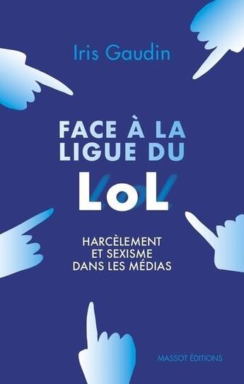 Couverture du livre « Face à la ligue du LOL ; harcèlement et sexisme dans les médias » de Iris Gaudin aux éditions Massot Editions