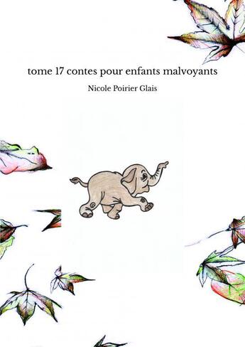 Couverture du livre « Tome 17 contes pour enfants malvoyants » de Poirier Glais Nicole aux éditions Thebookedition.com