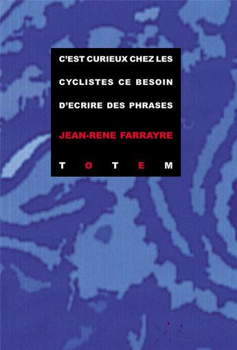 Couverture du livre « C'est curieux chez les cyclistes ce besoin d'écrire des phrases » de Jean-Rene Farrayre aux éditions Editions Totem