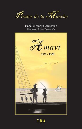 Couverture du livre « Amavi : 1522-1528 » de Isabelle Martin-Anderson et Jean Tiralouarc'H aux éditions Tda