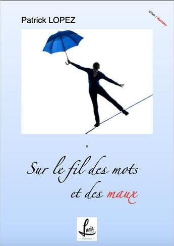 Couverture du livre « Sur le fil des mots et des maux » de Patrick Lopez aux éditions Lucie Cep