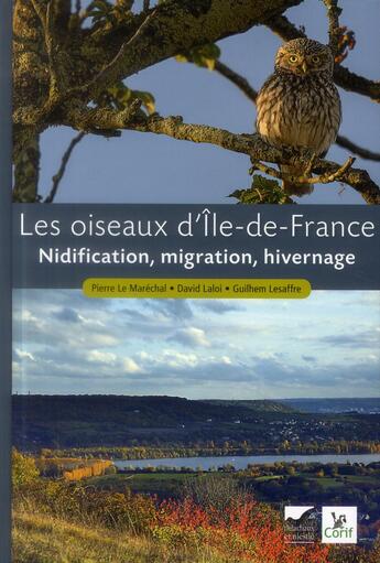 Couverture du livre « Les oiseaux d'Ile-de-France ; nidification, migration, hivernage » de Pierre Le Marechal et Guilhem Lesaffre et David Laloi aux éditions Delachaux & Niestle