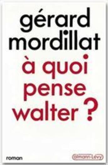 Couverture du livre « À quoi pense Walter ? » de Gerard Mordillat aux éditions Calmann-levy