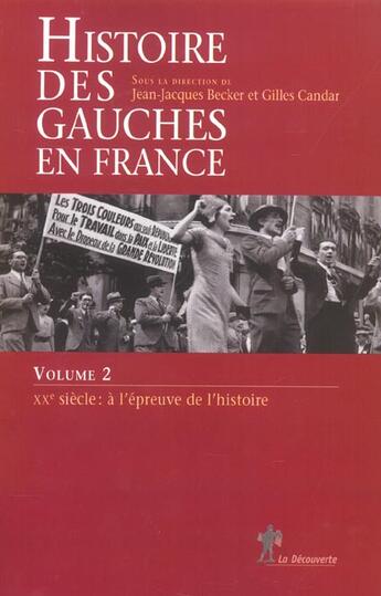 Couverture du livre « Histoire des gauches en france - tome 2 xxe siecle : a l'epreuve de l'histoire - vol02 » de Becker/Candar aux éditions La Decouverte