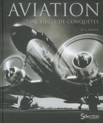 Couverture du livre « Aviation ; un siècle de conquêtes » de R. G. Grant aux éditions Selection Du Reader's Digest