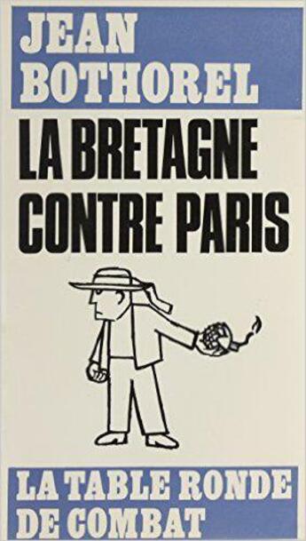 Couverture du livre « La Bretagne contre Paris » de Jean Bothorel aux éditions Table Ronde