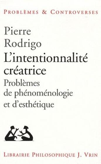 Couverture du livre « L'intentionnalité créatrice ; problème de phénomenologie et d'esthétique » de Pierre Rodrigo aux éditions Vrin