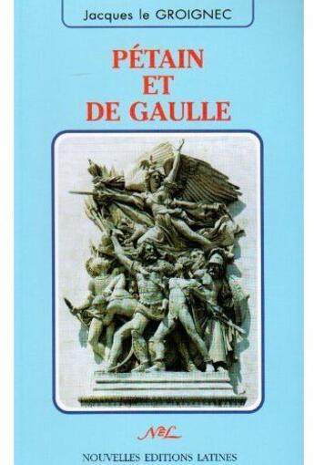 Couverture du livre « Pétain et de Gaulle » de Jacques Le Groignec aux éditions Nel