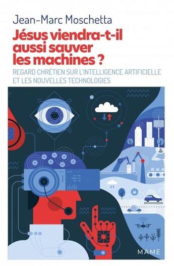 Couverture du livre « Jésus viendra-t-il aussi sauver les machines ? regard chrétien sur l'intelligence artificielle » de Jean-Marc Moschetta aux éditions Mame