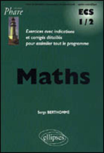 Couverture du livre « Mathematiques ecs 1/2 » de Serge Berthomme aux éditions Ellipses