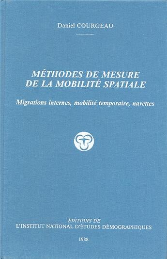 Couverture du livre « Méthodes de mesure de la mobilité spatiale : Migrations internes, mobilité temporaire, navettes » de Daniel Courgeau aux éditions Ined