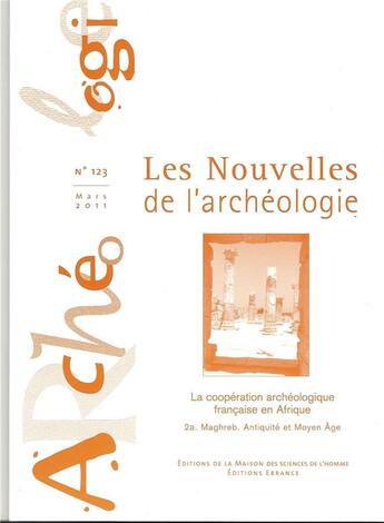 Couverture du livre « Les Les Nouvelles de l'archéologie, n° 123/mars 2011 : La coopération française en Afrique. 2a. Maghreb. Antiquité et Moyen Âge » de Blanc-Bijon Veroniq aux éditions Maison Des Sciences De L'homme