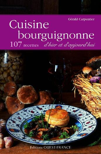 Couverture du livre « Cuisine bourguignonne ; 133 recettes d'hier et d'aujourd'hui » de Carpentier/Benaouda aux éditions Ouest France