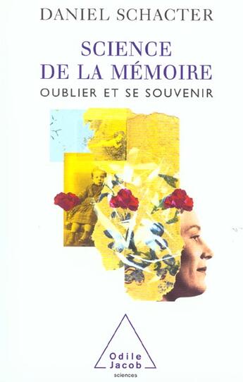Couverture du livre « Science de la mémoire ; oublier et se souvenir » de Daniel-L Schachter aux éditions Odile Jacob