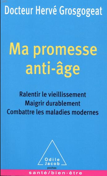 Couverture du livre « Ma promesse anti-âge ; ralentir le vieillissement, maigrir durablement, combattre les maladies modernes » de Herve Grosgogeat aux éditions Odile Jacob