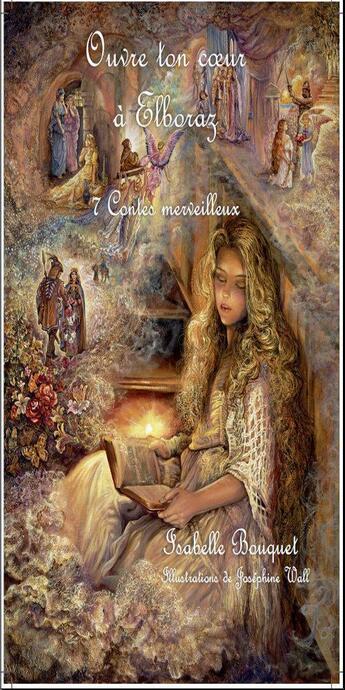 Couverture du livre « Ouvre ton coeur à Elboraz ; 7 contes merveilleux » de Isabelle Bouquet et Josephine Wall aux éditions Redac Express