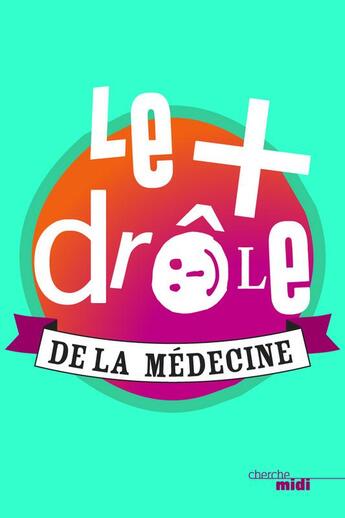 Couverture du livre « Le plus drôle de la médecine » de  aux éditions Cherche Midi